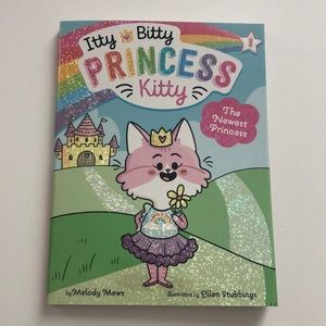 Brand New Itty Bitty Princess Kitty Book #1: The Newest Princess by Melody Mews